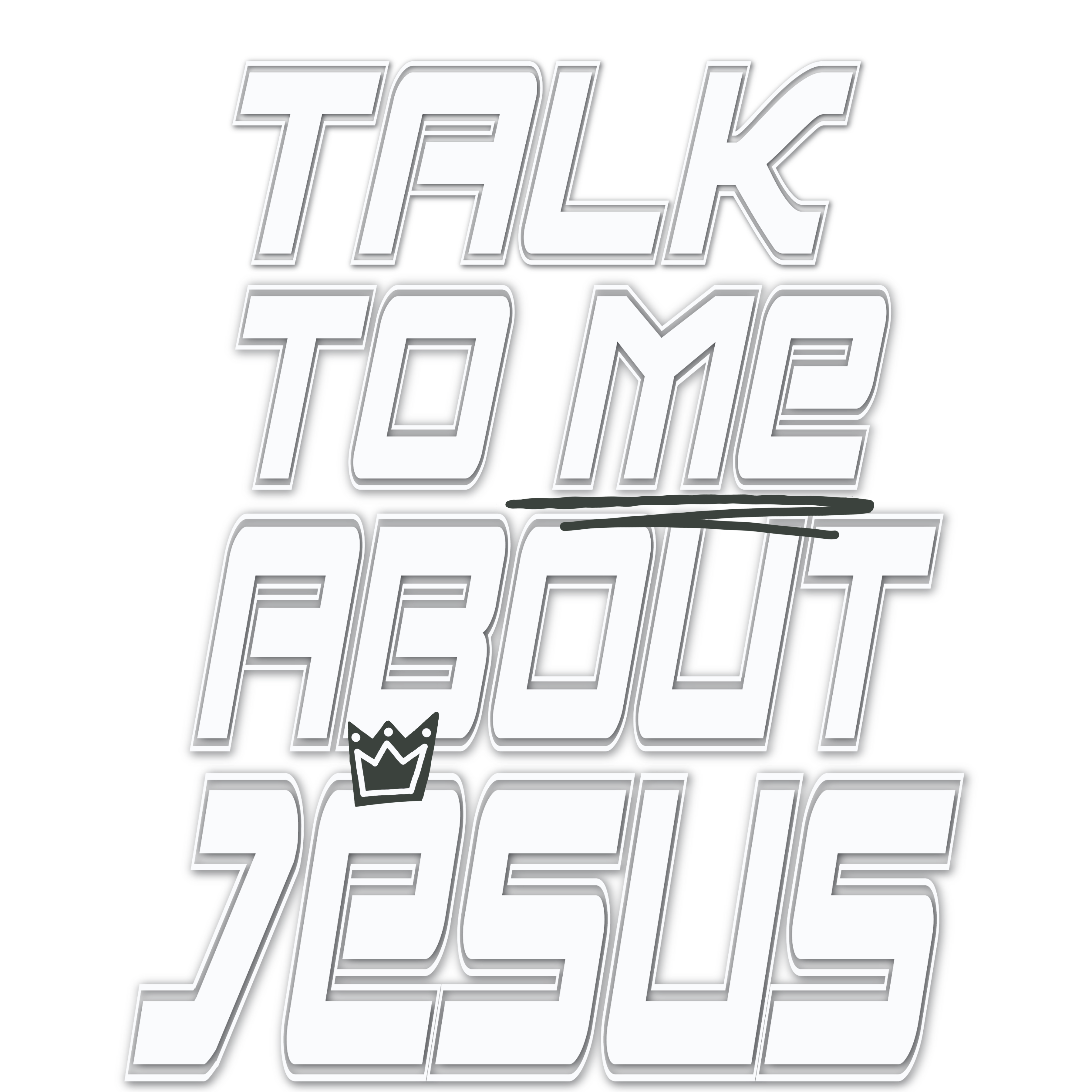 TALK TO ME ABOUT JESUS